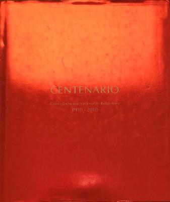 Centenario - Colección Museo Nacional de Bellas Artes 1910 -2010