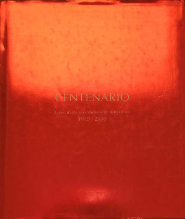 Centenario - Colección Museo Nacional de Bellas Artes 1910 -2010