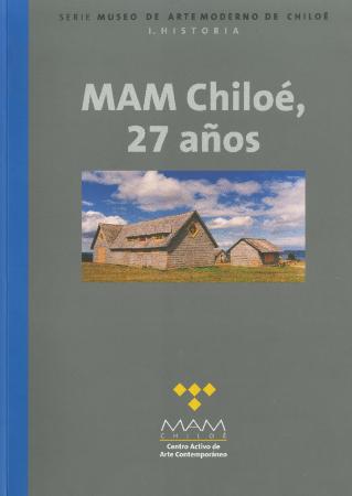 MAM Chiloé, 27 años. Museo de Arte Moderno de Chiloé.