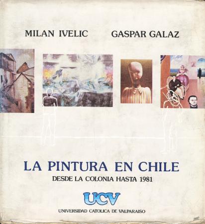 La Pintura en Chile. Desde la Colonia hasta 1981