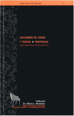 Lecciones de cosas. 7 textos + postfacio sobre Quadrivium de Gonzalo Díaz