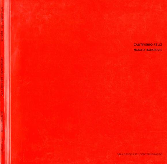 Cautiverio Feliz. Natalia Babarovic. Sala Gasco Arte Contempooráneo