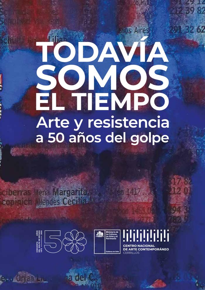 Todavía somos el tiempo: arte y resistencia a 50 años del golpe